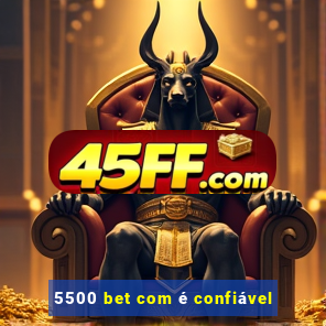 5500 bet com é confiável